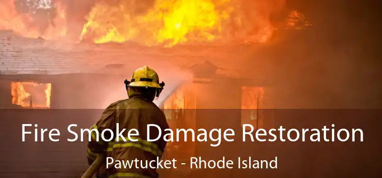 Fire Smoke Damage Restoration Pawtucket - Rhode Island