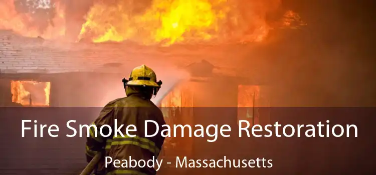 Fire Smoke Damage Restoration Peabody - Massachusetts