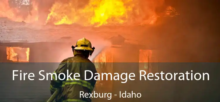 Fire Smoke Damage Restoration Rexburg - Idaho