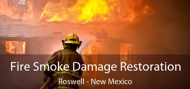 Fire Smoke Damage Restoration Roswell - New Mexico