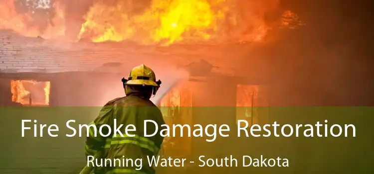 Fire Smoke Damage Restoration Running Water - South Dakota