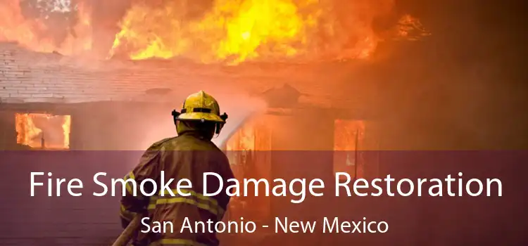 Fire Smoke Damage Restoration San Antonio - New Mexico