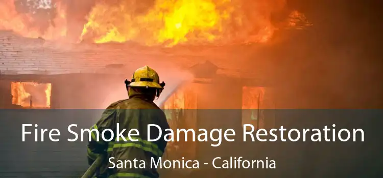 Fire Smoke Damage Restoration Santa Monica - California
