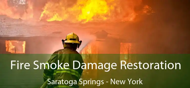 Fire Smoke Damage Restoration Saratoga Springs - New York