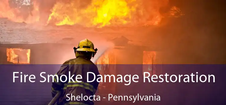 Fire Smoke Damage Restoration Shelocta - Pennsylvania