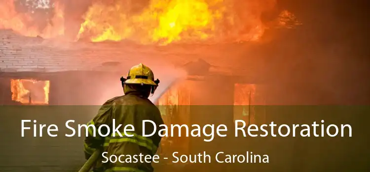 Fire Smoke Damage Restoration Socastee - South Carolina