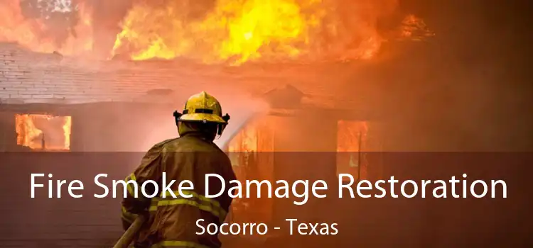 Fire Smoke Damage Restoration Socorro - Texas