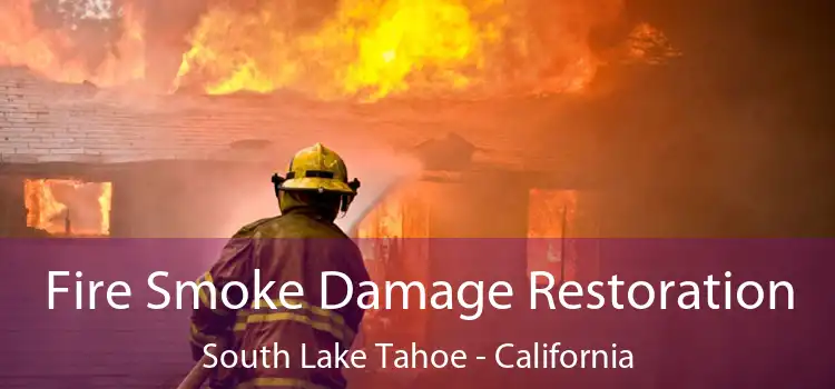 Fire Smoke Damage Restoration South Lake Tahoe - California