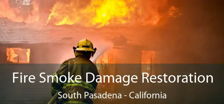 Fire Smoke Damage Restoration South Pasadena - California