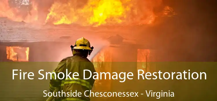 Fire Smoke Damage Restoration Southside Chesconessex - Virginia