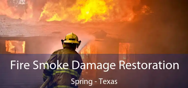 Fire Smoke Damage Restoration Spring - Texas