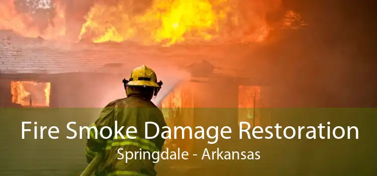 Fire Smoke Damage Restoration Springdale - Arkansas