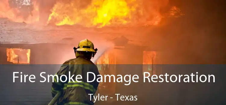 Fire Smoke Damage Restoration Tyler - Texas