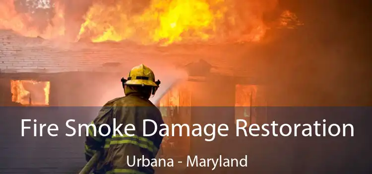 Fire Smoke Damage Restoration Urbana - Maryland