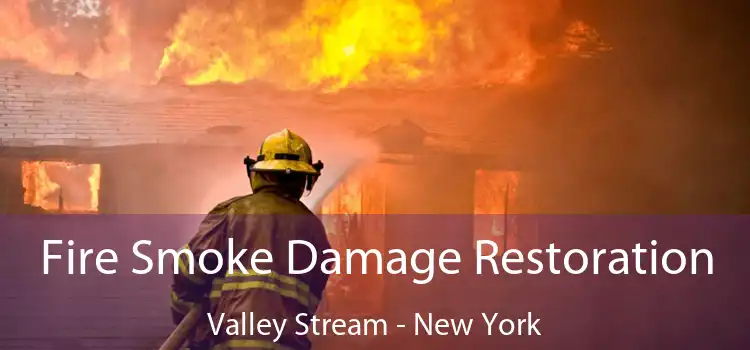 Fire Smoke Damage Restoration Valley Stream - New York