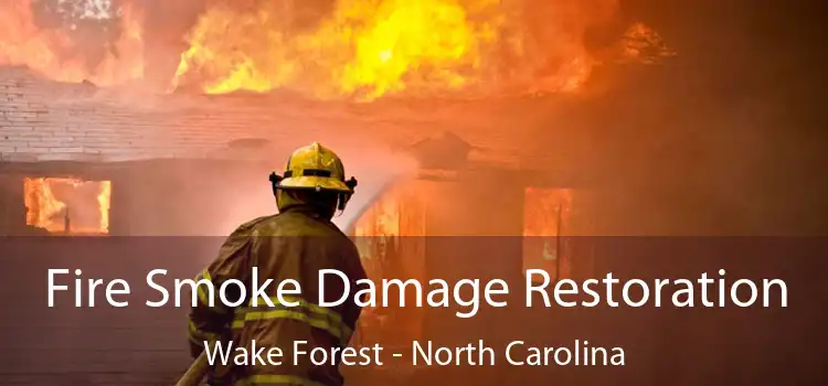 Fire Smoke Damage Restoration Wake Forest - North Carolina