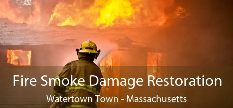 Fire Smoke Damage Restoration Watertown Town - Massachusetts