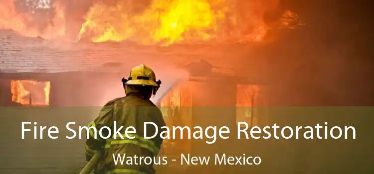 Fire Smoke Damage Restoration Watrous - New Mexico