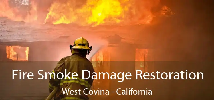 Fire Smoke Damage Restoration West Covina - California