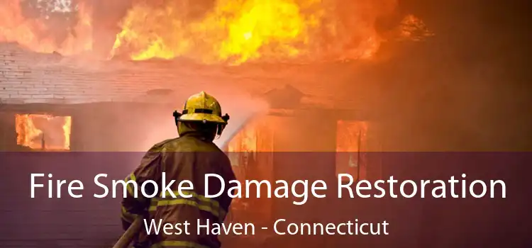 Fire Smoke Damage Restoration West Haven - Connecticut