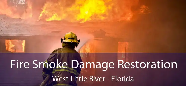 Fire Smoke Damage Restoration West Little River - Florida