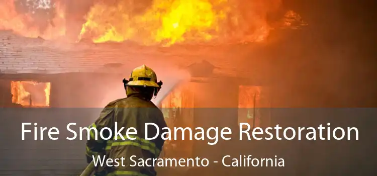 Fire Smoke Damage Restoration West Sacramento - California