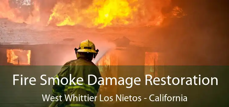 Fire Smoke Damage Restoration West Whittier Los Nietos - California