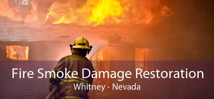 Fire Smoke Damage Restoration Whitney - Nevada