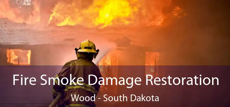 Fire Smoke Damage Restoration Wood - South Dakota