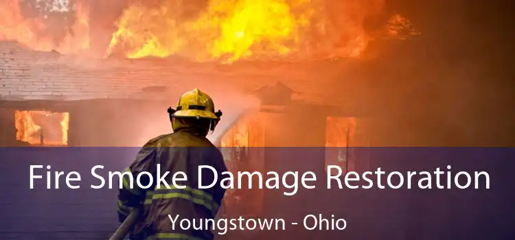 Fire Smoke Damage Restoration Youngstown - Ohio