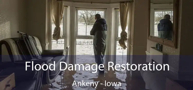 Flood Damage Restoration Ankeny - Iowa