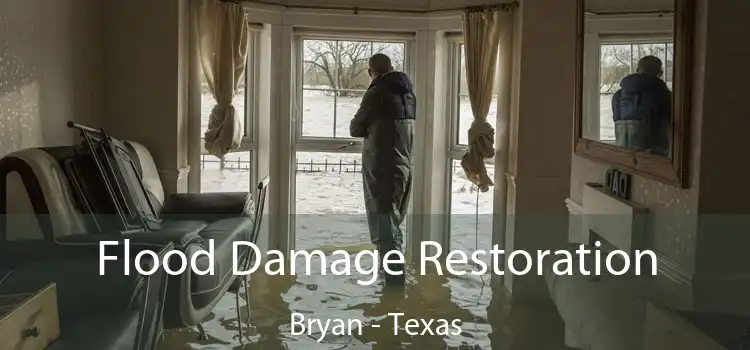 Flood Damage Restoration Bryan - Texas