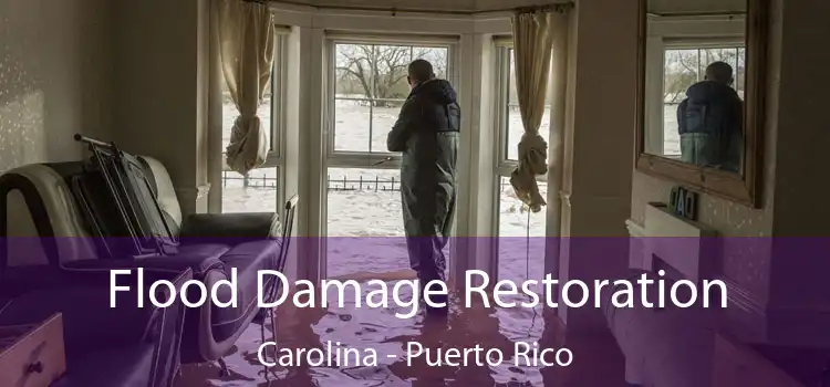 Flood Damage Restoration Carolina - Puerto Rico