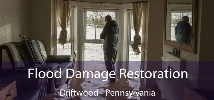 Flood Damage Restoration Driftwood - Pennsylvania