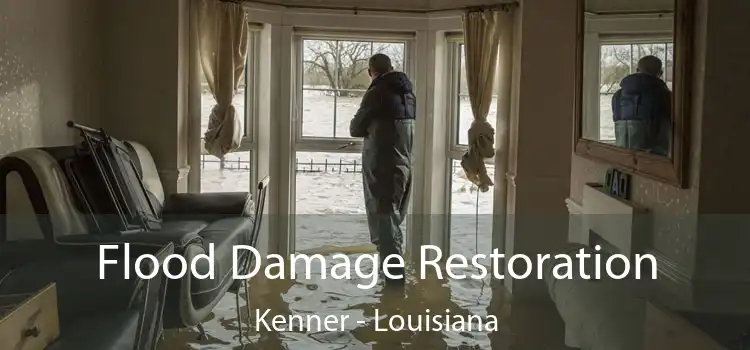 Flood Damage Restoration Kenner - Louisiana