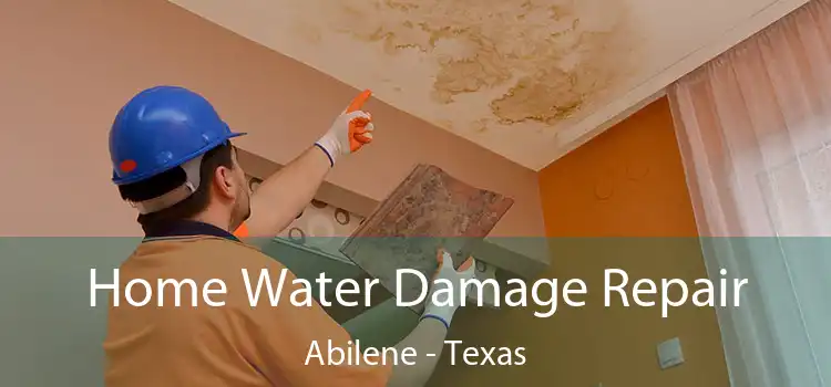 Home Water Damage Repair Abilene - Texas