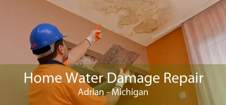 Home Water Damage Repair Adrian - Michigan