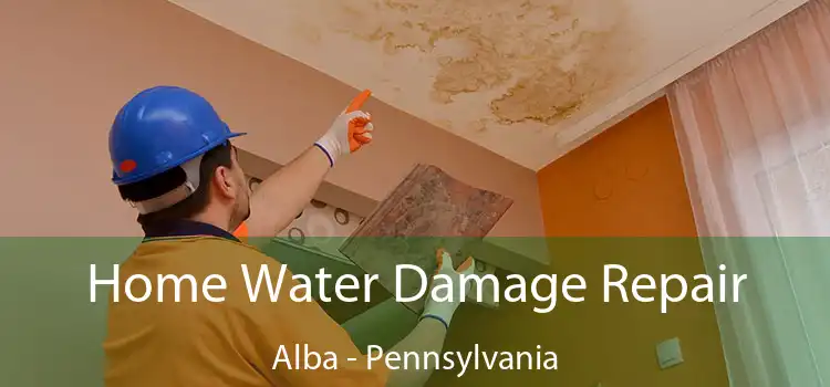 Home Water Damage Repair Alba - Pennsylvania