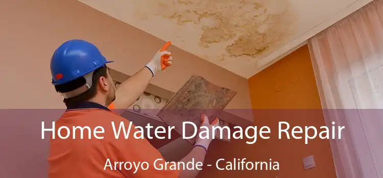 Home Water Damage Repair Arroyo Grande - California