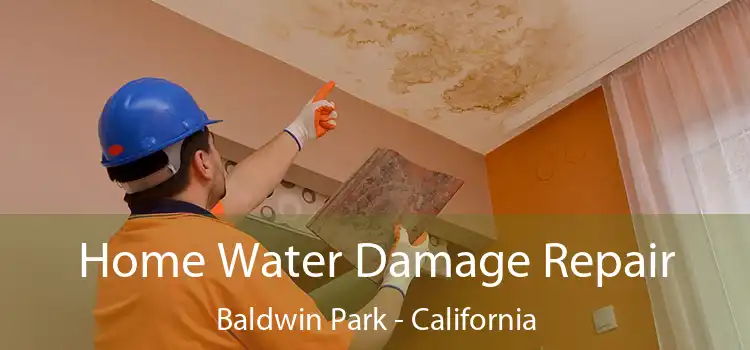 Home Water Damage Repair Baldwin Park - California