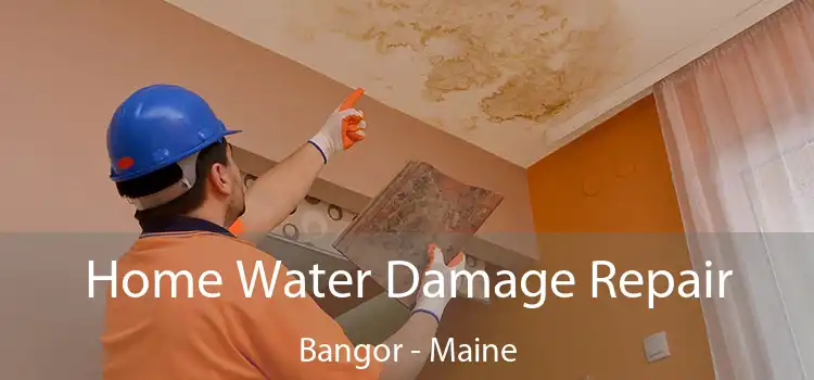 Home Water Damage Repair Bangor - Maine