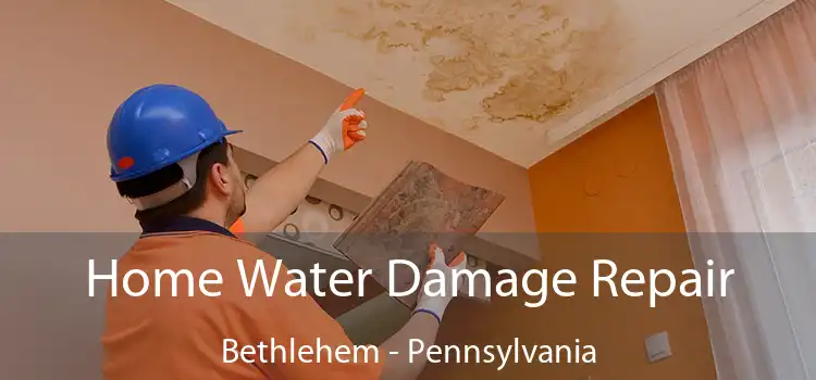 Home Water Damage Repair Bethlehem - Pennsylvania