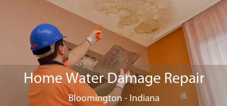 Home Water Damage Repair Bloomington - Indiana