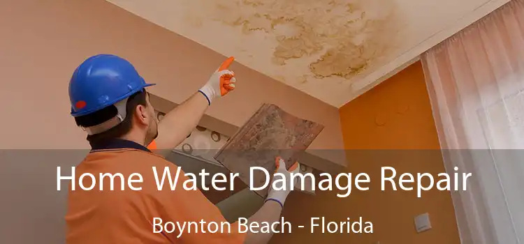 Home Water Damage Repair Boynton Beach - Florida