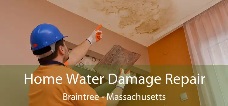 Home Water Damage Repair Braintree - Massachusetts