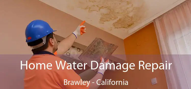 Home Water Damage Repair Brawley - California