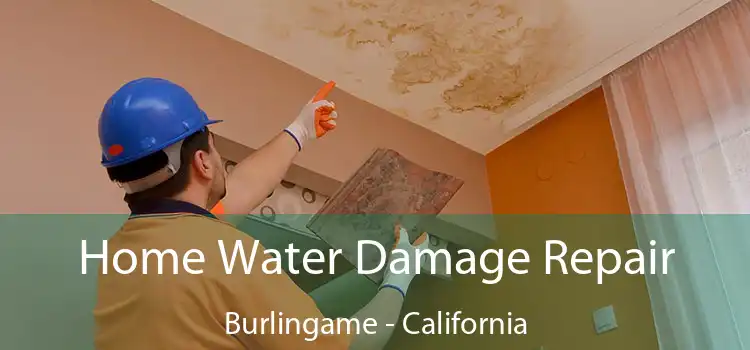 Home Water Damage Repair Burlingame - California