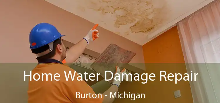 Home Water Damage Repair Burton - Michigan