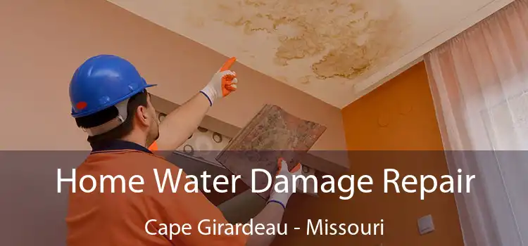 Home Water Damage Repair Cape Girardeau - Missouri