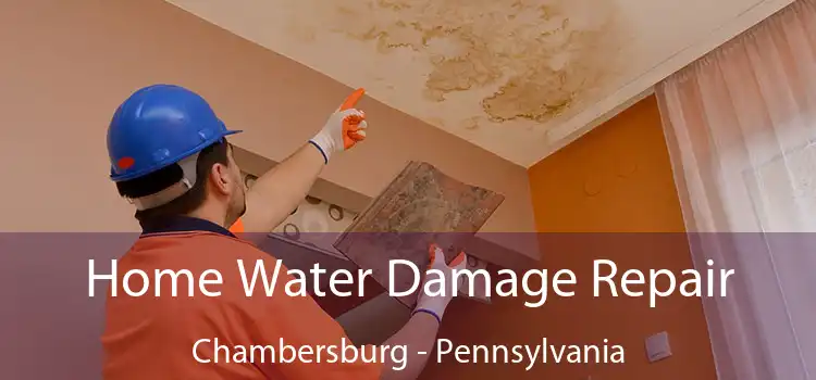 Home Water Damage Repair Chambersburg - Pennsylvania